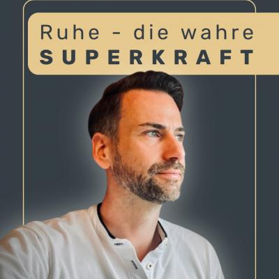 Innere Ruhe ist die neue Superkraft. - ein Artikel von Björn Kücklich von Björn Kücklich Coaching dem New Leadership Coach